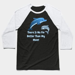 There's No Fin Better Than My Mom, Mothers Day, Mum Gift, Mom's Gift Baseball T-Shirt